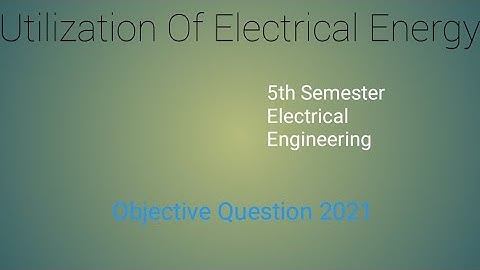 Utilization Of Electrical Energy Objective Solution  2021(Odd) # Stem_Academy #ElectricalEngineering
