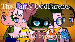 The Fairly OddParents || It took me by surprise￼ ||