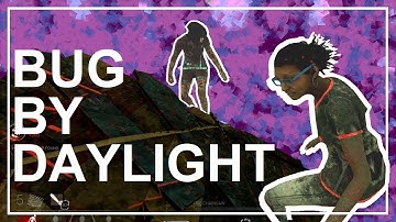 Bug By Daylight [DBD Montage]