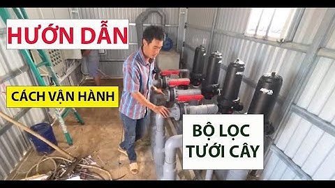 Hướng dẫn cách  vận hành  lọc đĩa cho hệ thống tưới sầu riêng Q/M