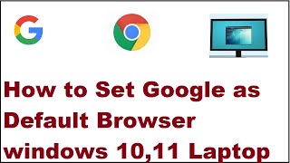 how to set google as default browser windows 10,11 laptop or computer