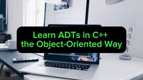 Learn ADTs in C++ the Object-Oriented Way