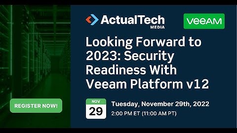 Looking Forward to 2023: Security Readiness With Veeam Platform v12