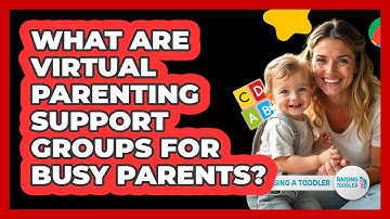 What Are Virtual Parenting Support Groups For Busy Parents? - Raising A Toddler