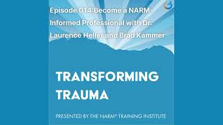 Transforming Trauma Episode 014 Become A Narm-Informed ...Wdr. Laurence Heller Brad Kammer