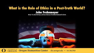 John Frohnmayer:  What is the Role of Ethics in a Post-Truth World Guide