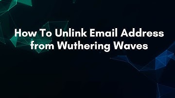 How To Unlink Email Address from Wuthering Waves