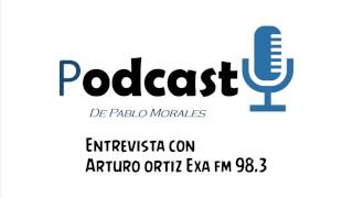 Entrevista con Arturo ortiz  Exa fm 98.3 parte .1