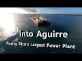 Into Aguirre - Puerto Rico's Largest Power Plant