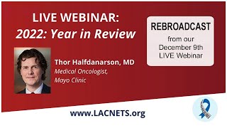 LACNETS Webinar: "2022: Year in Review" with Medical Oncologist Dr. Thor Halfdanarson