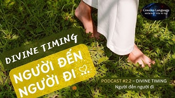 Podcast #2.2 | Divine Timing – Người đến người đi | Cosmos Language | Ngôn Ngữ Của Vũ Trụ