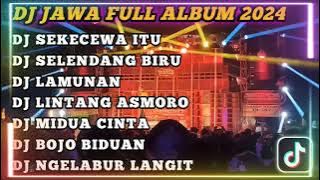 DJ JAWA FULL ALBUM 2024 || DJ SEKECEWA ITU X SELENDANG BIRU X PINDHO SAMUDRO PASANG VIRAL TIKTOK !!