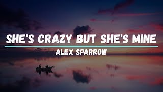 Alex Sparrow - SHE'S CRAZY BUT SHE'S MINE | Lyrics