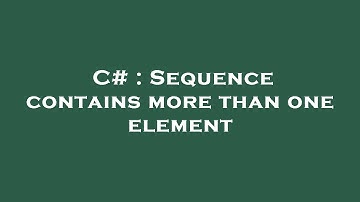 C# : Sequence contains more than one element