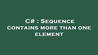 C# : Sequence contains more than one element