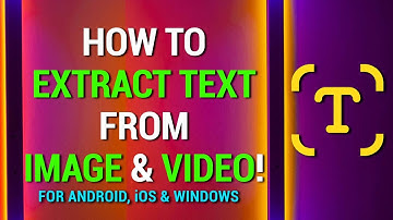 How To Extract Text From An Image and A Video! | Android, iOS & Windows