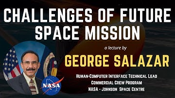 Challenges of Future Space Missions - Mr. George Salazar from NASA