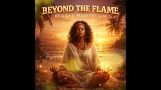 Beyond the Flame - Reggae mix [Meditation + Mindfulness + Inner Calm]