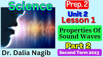 Science Prep 2 Unit 2 Lesson 1 | Part 2 Properties Of Sound Waves ساينس تانيه اعدادى الترم الثانى