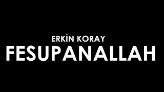 Erki̇n Koray - Fesupanallah