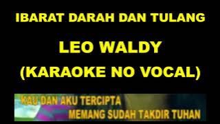 IBARAT DARAH DAN TULANG - LEO WALDY (KARAOKE NO VOCAL)