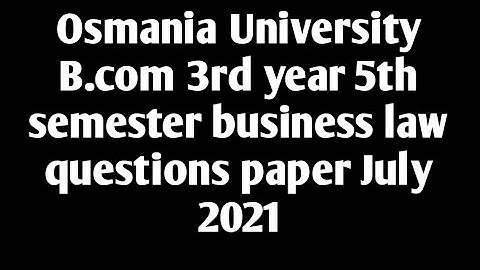 Osmania University B.com 3rd year 5th semester business law questions paper July 2021