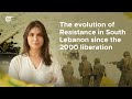 The evolution of Resistance in South Lebanon since the 2000 liberation