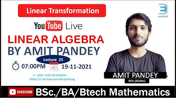 Complete Linear Algebra |Lec -25| Linear Transformation By Amit Pandey Sir