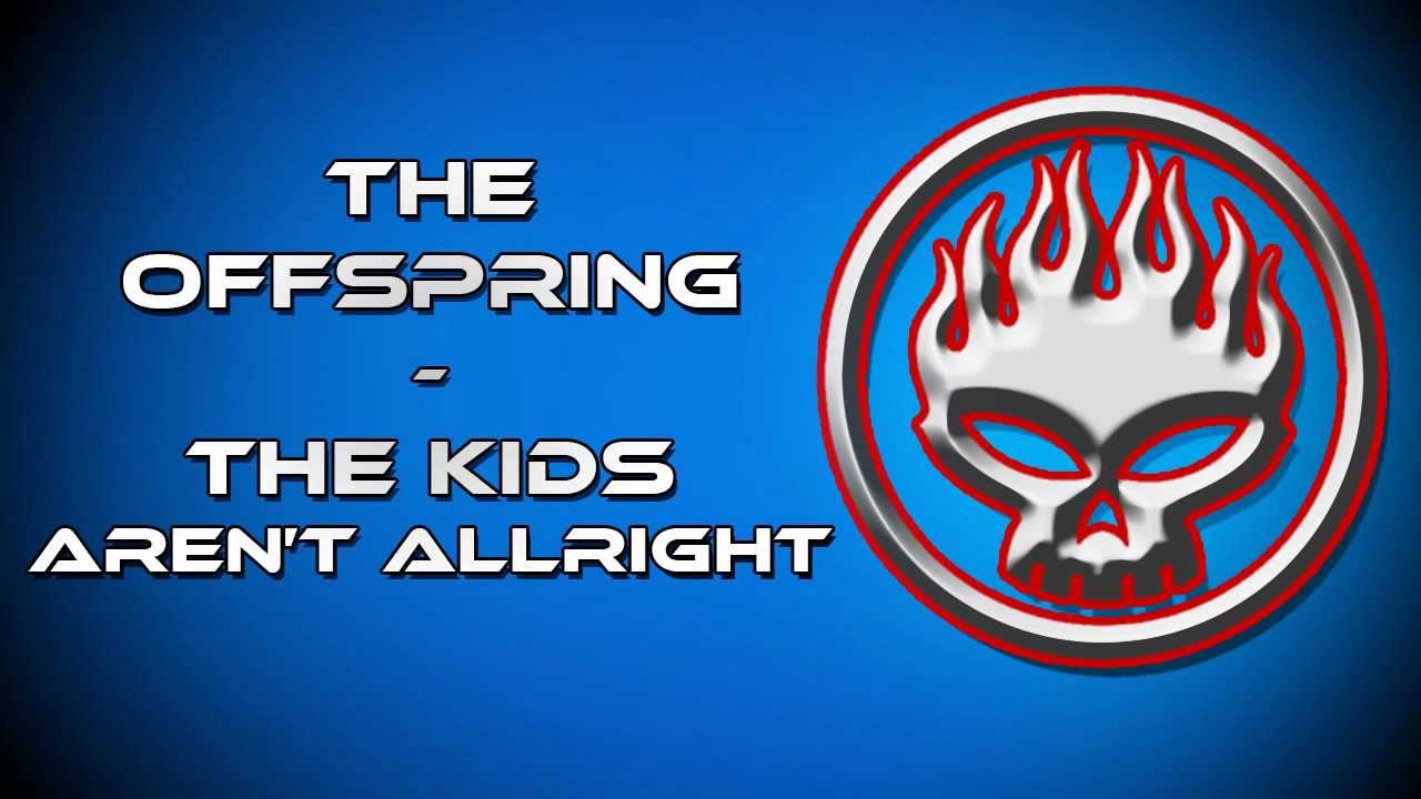 The Kids Aren T Alright Offspring Lyrics The Kids Aren T Alright Offspring Lyrics