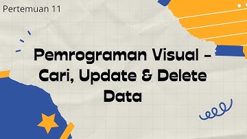 Pemrograman Visual Pertemuan 11 - Cari, Update & Delete Data