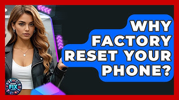 Why Factory Reset Your Phone? - Phone Fix and Features