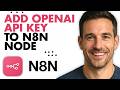 How To Add OpenAI API Key To N8N Node (Easiest Way) (2026)
