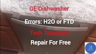 GE Dishwasher Errors H2O or FTD; $0 Repair in 10 min While Tech Totaled It; Water Pressure Sensor