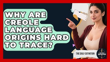 Why Are Creole Language Origins Hard To Trace? - The Daily Definition