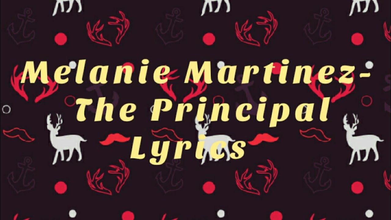 The Principal Lyrics Melanie Martinez- The Principal Lyrics - YouTube