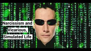 Narcissism and Vicarious, Simulated Life