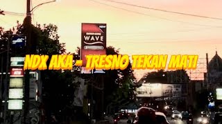 NDX A.K.A - TRESNO TEKAN MATI (EDIT VERSION) 2019-2024 RECAP