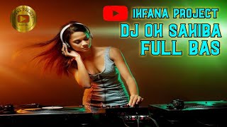 DJ INDIA OH SAHIBA REMIX FULL BAS,PERF A3,IHFANA PROJECT