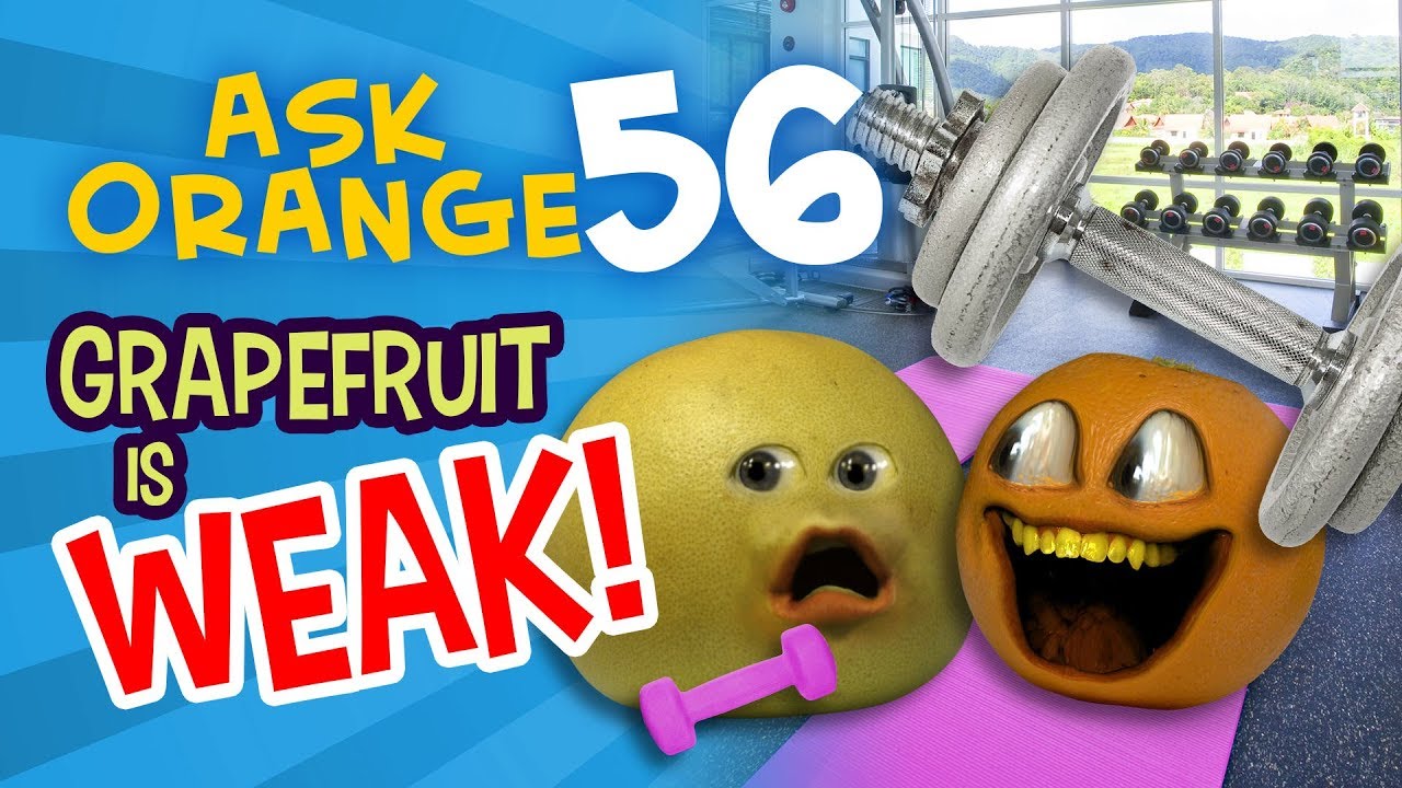 Annoying Orange Ask Orange 56 Grapefruit is WEAK! YouTube