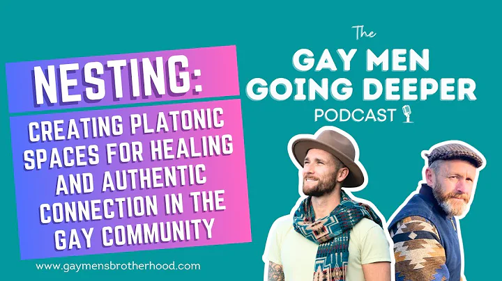 Nesting: Creating Platonic Spaces for Healing and Authentic Connection in the Gay Community