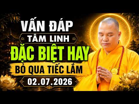 02.07.2026 VẤN ĐÁP TÂM LINH ĐẶC BIỆT HAY BỎ QUA TIẾC LẮM  | Thầy Thích Đạo Thịnh