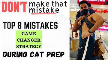 MISTAKES During CAT 2023 You MUST AVOID | 8 mistakes NOT to do during CAT preparation | GAME CHANGER