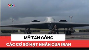 Mỹ tấn công các cơ sở hạt nhân của Iran
