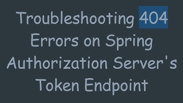 Troubleshooting 404 Errors on Spring Authorization Server