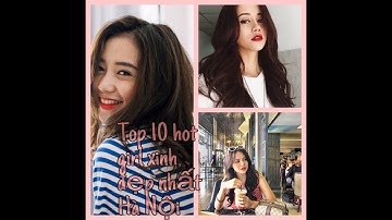 Top 10 hot girl xinh đẹp nhất hà nội được nhiều bạn theo dõi