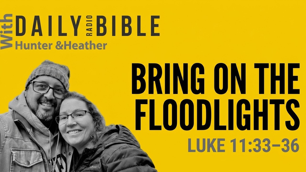 September 28th, 26: Zechariah 1–3; Luke 11: Bring on the Floodlights: Finding the True Light