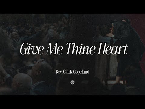 Give Me Thine Heart | Rev. Clark Copeland | December 9, 2025