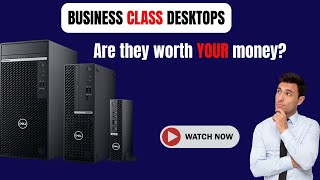 New or Used Business Class computers  - Are They Worth YOUR Money?