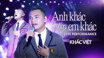 ANH KHÁC HAY EM KHÁC Khắc Việt LIVE | Các bạn có bao nhiêu kỉ niệm với ca khúc này?