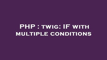 PHP : twig: IF with multiple conditions